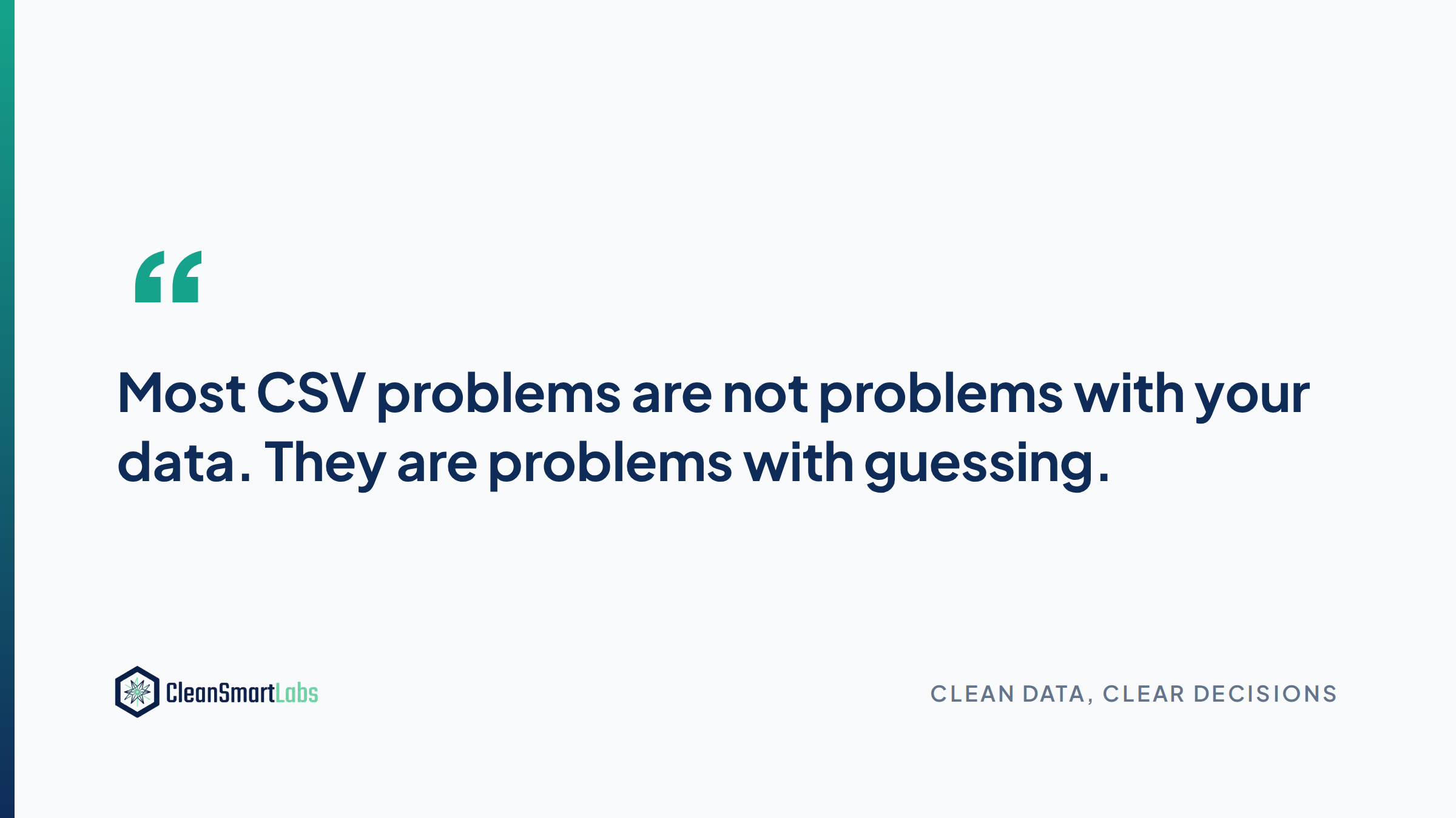 Most CSV problems are not problems with your data. They are problems with guessing.