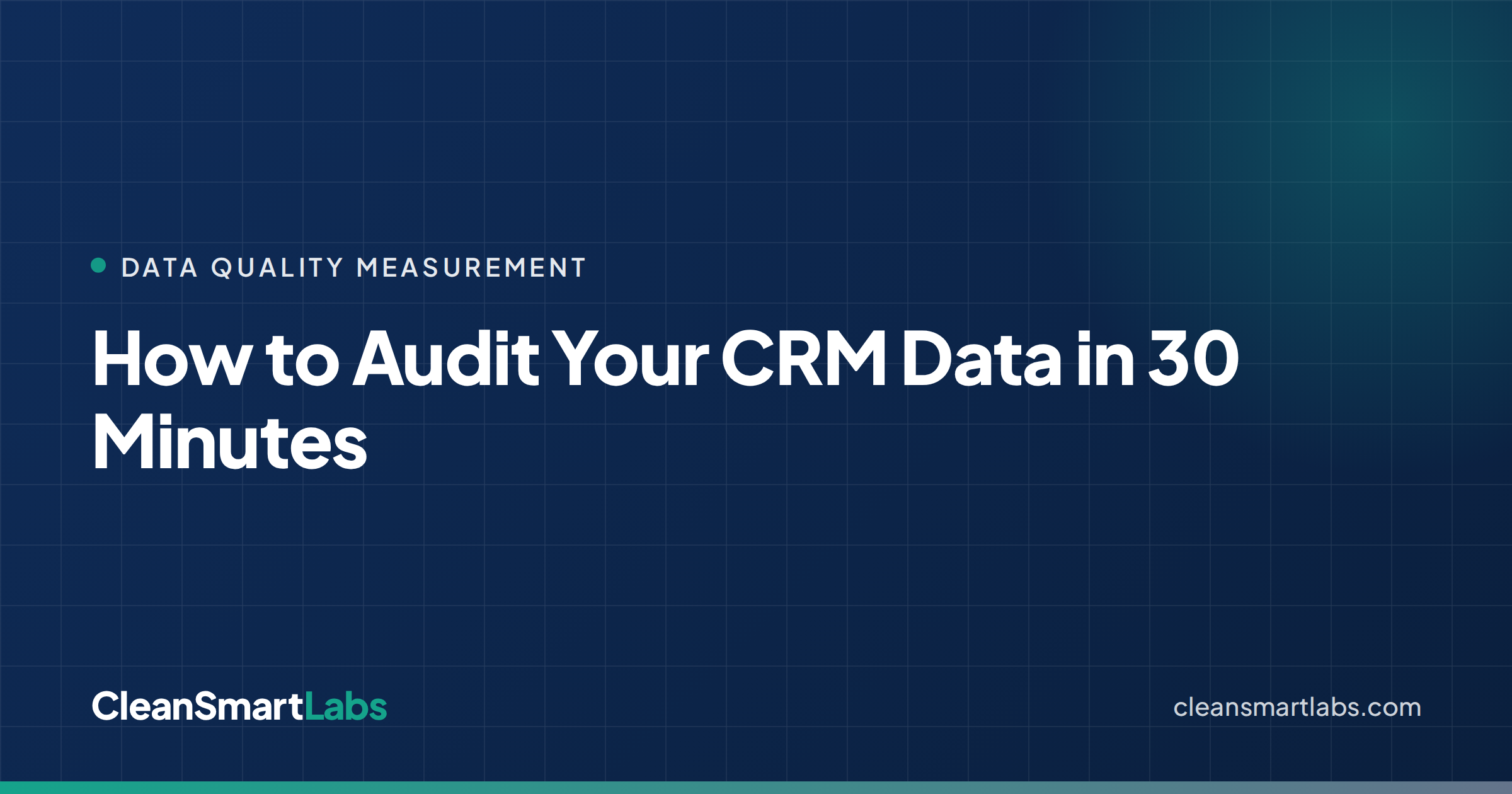 How to Audit Your CRM Data in 30 Minutes