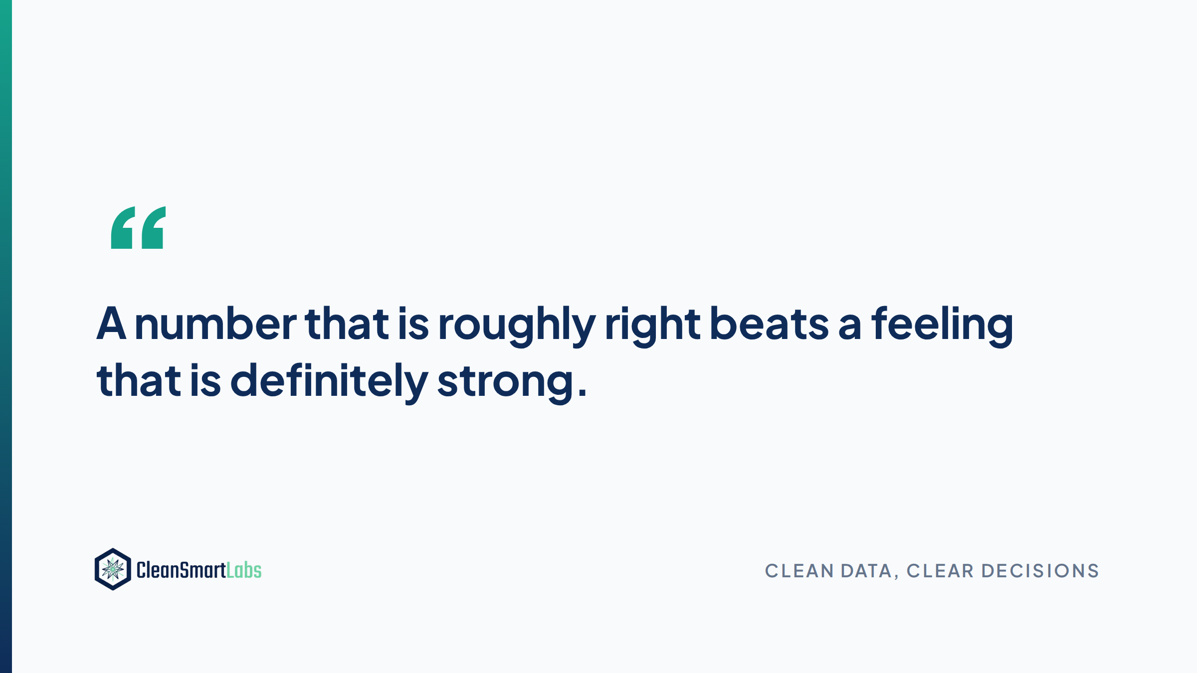 A number that is roughly right beats a feeling that is definitely strong.