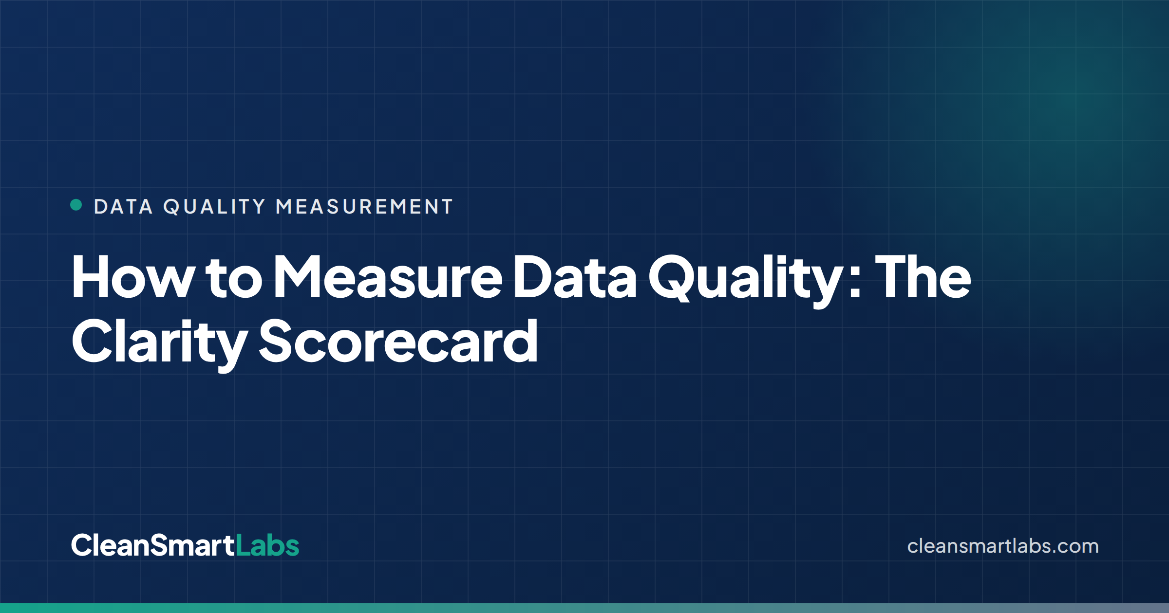 How to Measure Data Quality: The Clarity Scorecard