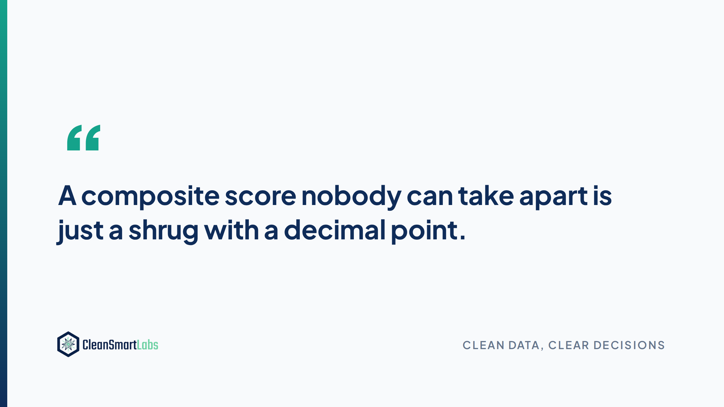A composite score nobody can take apart is just a shrug with a decimal point.